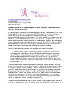 Coalition on Abortion/Breast Cancer Press Release Contact: Karen Malec, [removed]Date: July 24, 2014 Scientific Review of 72 Epidemiological Studies, Biological Evidence Supports Abortion-Breast Cancer Link