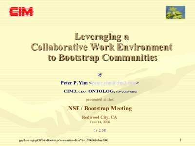 Leveraging a Collaborative Work Environment to Bootstrap Communities by Peter P. Yim <> CIM3, CEO / ONTOLOG, co-convener