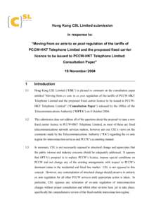 Hong Kong CSL Limited submission in response to: “Moving from ex ante to ex post regulation of the tariffs of PCCW-HKT Telephone Limited and the proposed fixed carrier licence to be issued to PCCW-HKT Telephone Limited