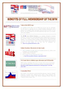BENEFITS OF FULL MEMBERSHIP OF THE BFM Value of the BFM Logo As a member you are able to use the BFM logo on your web site, letterheads, etc...The logo is a sign that you are a British Furniture Manufacturer and a member