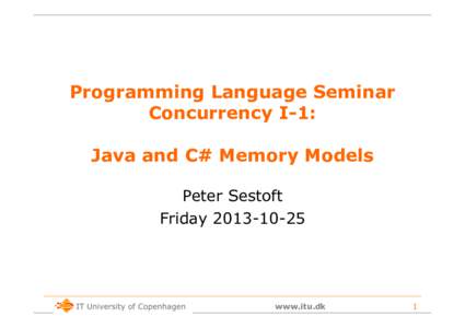 Programming Language Seminar Concurrency I-1: Java and C# Memory Models Peter Sestoft Friday