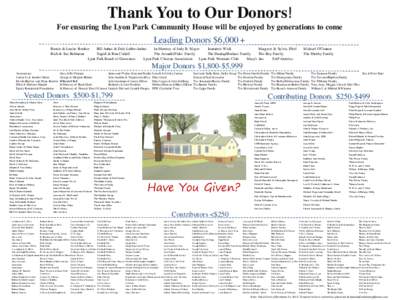 Thank You to Our Donors! For ensuring the Lyon Park Community House will be enjoyed by generations to come Leading Donors $6,000 + Bernie & Louise Rostker Bill Anhut & Dale Labbe-Anhut