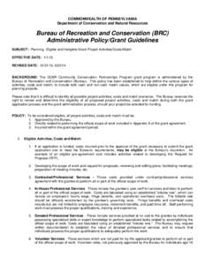 COMMONWEALTH OF PENNSYLVANIA Department of Conservation and Natural Resources Bureau of Recreation and Conservation (BRC) Administrative Policy/Grant Guidelines SUBJECT: Planning- Eligible and Ineligible Grant Project Ac