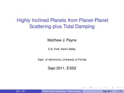 Highly Inclined Planets from Planet-Planet Scattering plus Tidal Damping Matthew J. Payne Eric Ford, Aaron Boley  Dept. of Astronomy, University of Florida