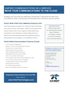UNIFIED COMMUNICATIONS AS A SERVICE MOVE YOUR COMMUNICATIONS TO THE CLOUD Budgets and resources are tightening. Enterprise IT departments need more cost-effective ways of deploying and managing their disparate phone syst