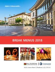 Make it Memorable...  BREAK MENUS 2018 | 300 E. Green Street | Pasadena | CA | 91101