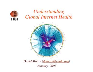 Understanding Global Internet Health David Moore () January, 2003