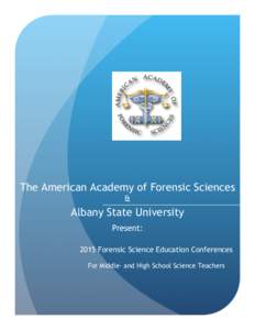 The American Academy of Forensic Sciences & Albany State University Present: 2015 Forensic Science Education Conferences