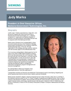Judy Marks President & Chief Executive Officer, Siemens Government Technologies, Inc. Biography Judith (Judy) F. Marks joined Siemens in May 2011, and serves as President and Chief Executive Officer of
