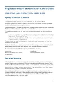 Regulatory Impact Statement for Consultation PERMITTING HIGH-PRODUCTIVITY URBAN BUSES Agency Disclosure Statement This Regulatory Impact Statement has been prepared by the NZ Transport Agency. It provides an analysis of 