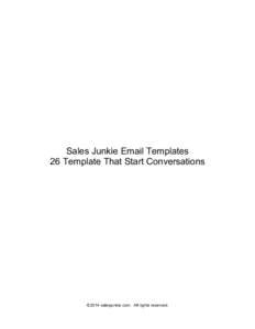 Sales Junkie Email Templates 26 Template That Start Conversations ©2014 salesjunkie.com. All rights reserved.  Subject lines that get opens