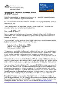 Defence Home Ownership Assistance Scheme (DHOAS) Factsheet DHOAS was introduced by Department of Defence on 1 July 2008 to assist Australian Defence Force members to buy their own homes. It is one of a number of retentio