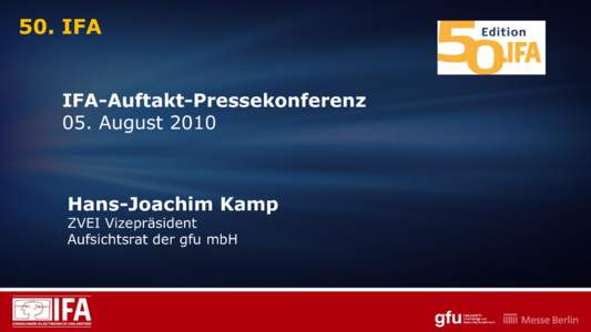 50. IFA IFA-Auftakt-Pressekonferenz 05. August 2010 Hans-Joachim Kamp ZVEI Vizepräsident
