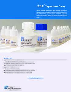 topiramate Assay The ARK™ Topiramate Assay is intended for the quantitative determination of topiramate in human serum or plasma on automated clinical chemistry analyzers. The results obtained are used in the diagnosis