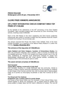 PRESS RELEASE Embargoed until 8.45 pm, 4 November 2014 CLORE PRIZE WINNERS ANNOUNCED UK’s FIRST INTEGRATED CIRCUS COMPANY WINS TOP PRIZE OF £100,000