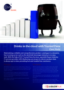 Drinks in the cloud with Trusted Data Case Study Maintaining a reliable and comprehensive product catalogue in a dynamic, fast-moving sector such as the alcoholic beverages industry is no easy task. With the help of GS1 