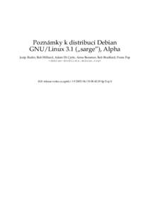 Poznámky k distribuci Debian GNU/Linux 3.1 („sarge”), Alpha Josip Rodin, Bob Hilliard, Adam Di Carlo, Anne Bezemer, Rob Bradford, Frans Pop <debian-doc@lists.debian.org>  $Id: release-notes.cs.sgml,v 1.9 2005/06/18 