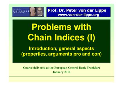 Prof. Dr. Peter von der Lippe www.von-der-lippe.org Problems with Chain Indices (I) Introduction, general aspects