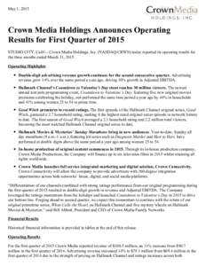May 1, 2015  Crown Media Holdings Announces Operating Results for First Quarter of 2015 STUDIO CITY, Calif.-- Crown Media Holdings, Inc. (NASDAQ:CRWN) today reported its operating results for the three months ended March