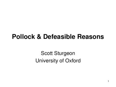 Pollock & Defeasible Reasons Scott Sturgeon University of Oxford 1