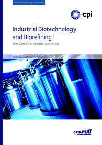 Industrial Biotechnology and Biorefining  Industrial Biotechnology and Biorefining The Centre for Process Innovation