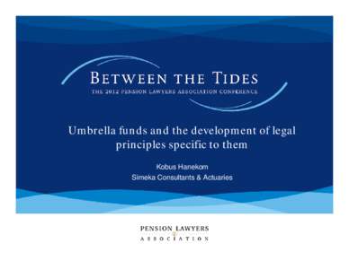 Umbrella funds and the development of legal principles specific to them Kobus Hanekom Simeka Consultants & Actuaries  Agenda: