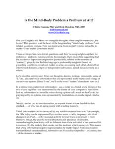 Is the Mind-Body Problem a Problem at All? © Rick Hanson, PhD and Rick Mendius, MD, 2007  www.WiseBrain.org  One could rightly ask: How can intangible thoughts affect tangible matter (i.e., the