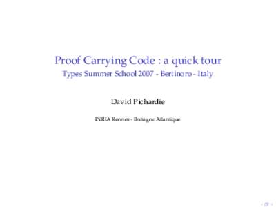 Proof Carrying Code : a quick tour Types Summer SchoolBertinoro - Italy David Pichardie INRIA Rennes - Bretagne Atlantique