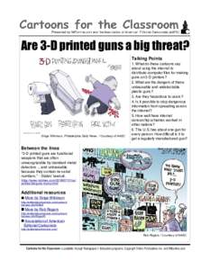 Are 3-D printed guns a big threat? Talking Points Singe Wikinson, Philadelphia Daily News / Courtesy of AAEC  Between the lines
