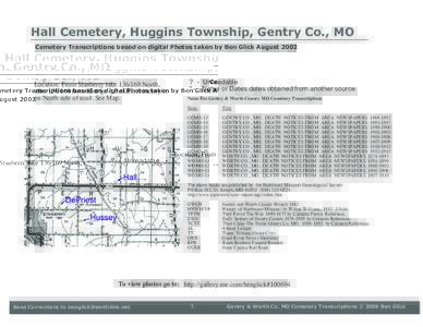Hall Cemetery, Huggins Township, Gentry Co., MO Cemetery Transcriptions based on digital Photos taken by Ben Glick August 2002 Location: From Stanberry takeNorth, afterturns East go 3.5 miles, cemetery 