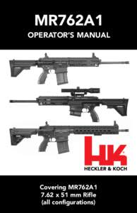 MR762A1 OPERATOR’S MANUAL Covering MR762A1 7.62 x 51 mm Rifle (all configurations)