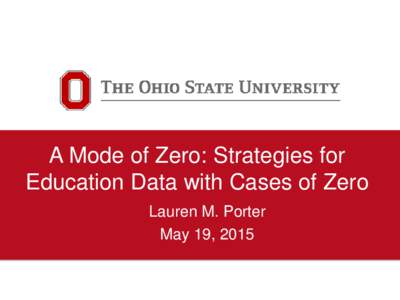 A Mode of Zero: Strategies for Education Data with Cases of Zero Lauren M. Porter May 19, 2015  Distribution Types