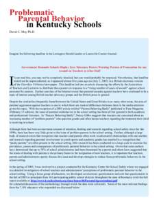 Problematic Parental Behavior in Kentucky Schools David C. May Ph.D.  Imagine the following headline in the Lexington Herald-Leader or Louisville Courier-Journal: