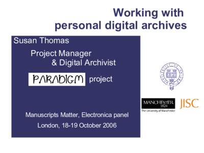 Working with personal digital archives Susan Thomas Project Manager & Digital Archivist project