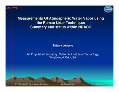 Measurements Of Atmospheric Water Vapor using the Raman Lidar Technique: Summary and status within NDACC Thierry Leblanc Jet Propulsion Laboratory, California Institute of Technology,
