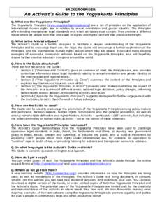 BACKGROUNDER:  An Activist’s Guide to the Yogyakarta Principles Q. What are the Yogyakarta Principles? The Yogyakarta Principles (www.yogyakartaprinciples.org) are a set of principles on the application of internationa