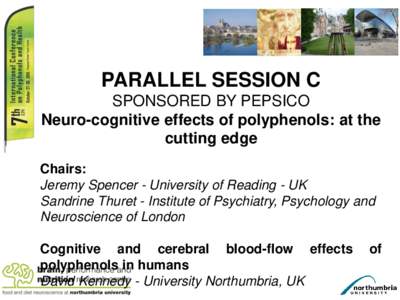 PARALLEL SESSION C SPONSORED BY PEPSICO Neuro-cognitive effects of polyphenols: at the cutting edge Chairs: Jeremy Spencer - University of Reading - UK