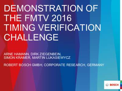 DEMONSTRATION OF THE FMTV 2016 TIMING VERIFICATION CHALLENGE ARNE HAMANN, DIRK ZIEGENBEIN, SIMON KRAMER, MARTIN LUKASIEWYCZ