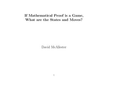 If Mathematical Proof is a Game, What are the States and Moves? David McAllester  1