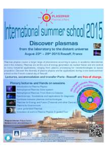 Discover plasmas from the laboratory to the distant universe August 23th – 29th 2015 Roscoff, France Plasmas physics covers a large range of phenomena occurring in space, in academic laboratories and in the industry. P
