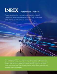 Automotive Solutions Cloud-based traffic information and a por tfolio of connected driver services that drivers rely on to save time, money, and frustration every day  The deep expertise INRIX® has with driver-centric a