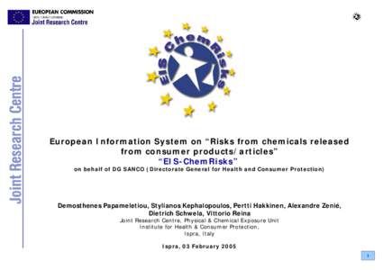 European Information System on “Risks from chemicals released from consumer products/articles” “EIS-ChemRisks” on behalf of DG SANCO (Directorate General for Health and Consumer Protection)  Demosthenes Papamelet