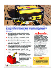 Generator Safety Downed utility lines, power company blackouts, heavy snow falls or summer storms can all lead to power outages. Many people turn to a portable generator for a temporary solution without knowing