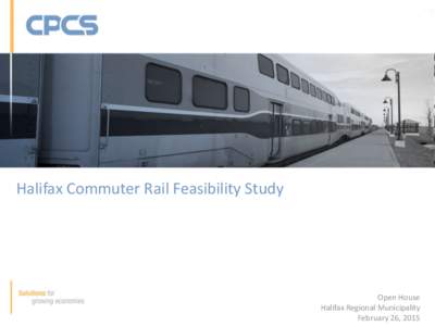Halifax Commuter Rail Feasibility Study  Open House Halifax Regional Municipality February 26, 2015