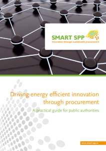 Driving energy efficient innovation through procurement A practical guide for public authorities www.smart-spp.eu