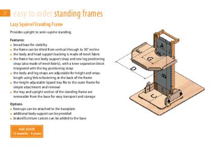 27  easy to order standing frames Lazy Squirrel Standing Frame Provides upright to semi-supine standing. Features: