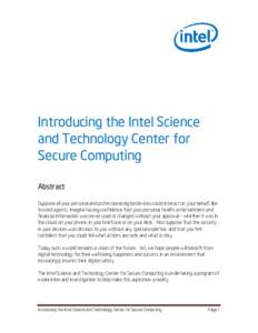 Introducing the Intel Science and Technology Center for Secure Computing Abstract Suppose all your personal and professional digital devices could interact on your behalf, like trusted agents. Imagine having confidence t