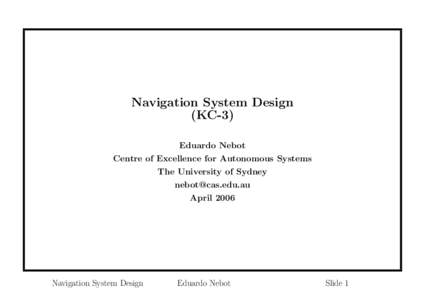 Navigation System Design (KC-3) Eduardo Nebot Centre of Excellence for Autonomous Systems The University of Sydney [removed]