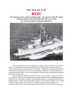 THE DECKS RAN  RED! The grimmest of all wartime shipboard duty was experienced by the valiant medical corpsmen who manned the PCE (R) rescue ships the Naval equivalent of seagoing ambulances
