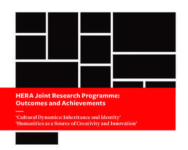 HERA Joint Research Programme: Outcomes and Achievements ‘Cultural Dynamics: Inheritance and Identity’ ‘Humanities as a Source of Creativity and Innovation’  HERA Network of Funders - Humanities
